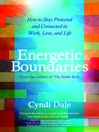 Energetic Boundaries (eBook): How to Stay Protected and Connected in Work, Love, and Life